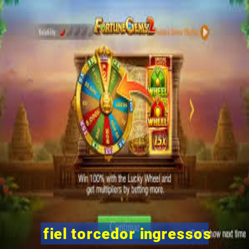 fiel torcedor ingressos